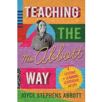 Abbildung von Teaching the Ms. Abbott Way: Lessons in Learning, Leadership, and Life