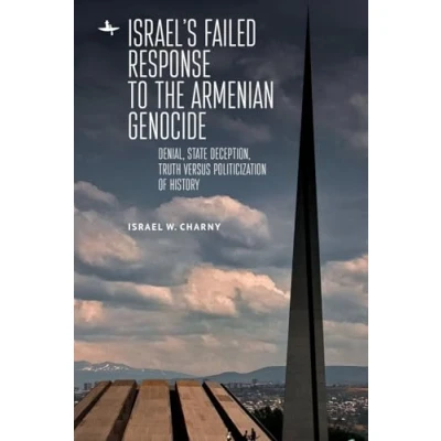 Abbildung von Israel&#039;s Failed Response to the Armenian Genocide: Denial, State Deception, Truth versus Politicization of History (The Holocaust: and Literature, Ethics Philosophy)