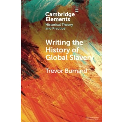 Abbildung von Writing the History of Global Slavery (Cambridge Elements in Historical Theory and Practice)