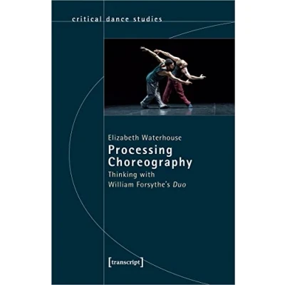 Abbildung von Processing Choreography: Thinking with William Forsythe&#039;s Duo (TanzScripte)