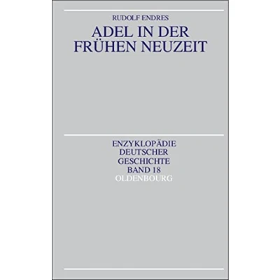 Abbildung von Adel in der Frühen Neuzeit (Enzyklopädie deutscher Geschichte, 18, Band 18)