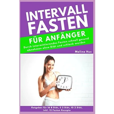 Abbildung von INTERVALLFASTEN FÜR ANFÄNGER: Durch intermittierendes Fasten schnell gesund abnehmen ohne Diät und schlank werden (Ratgeber für 16 8 Diät, 5 2 10 inkl. 15 Rezepte)