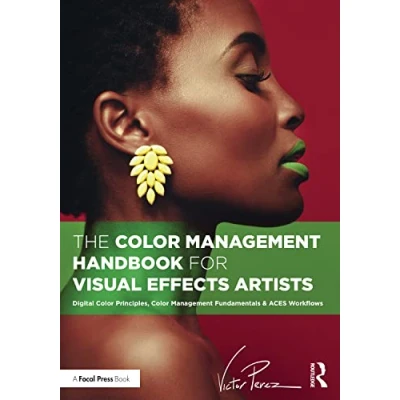 Abbildung von The Color Management Handbook for Visual Effects Artists: Digital Principles, Fundamentals &amp; ACES Workflows