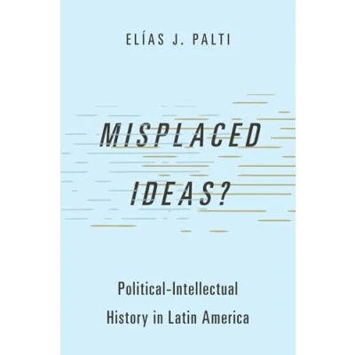 Abbildung von Misplaced Ideas?: Political intellectual History in Latin America (Studies Comparative Theory)