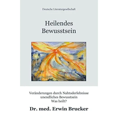 Abbildung von Heilendes Bewusstsein: Veränderungen durch Nahtoderlebnisse unendliches Bewusstsein Was heilt?