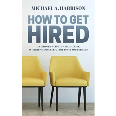 Abbildung von How to Get Hired: An Insider&#039;s Guide Applications, Interviews and Getting the Job of Your Dreams