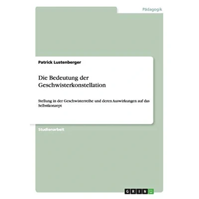 Abbildung von Die Bedeutung der Geschwisterkonstellation: Stellung in Geschwisterreihe und deren Auswirkungen auf das Selbstkonzept