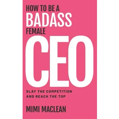 Abbildung von How to Be a Badass Female CEO: Slay the Competition and Reach Top