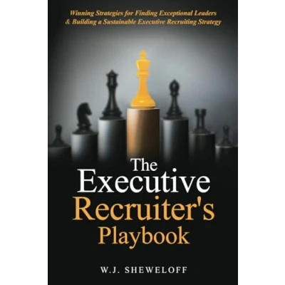 Abbildung von The Executive Recruiter&#039;s Playbook: Winning Strategies for Finding Exceptional Leaders &amp; Building a Sustainable Recruitment Strategy