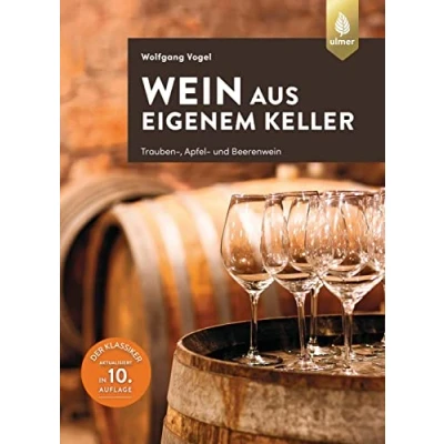 Abbildung von Wein aus eigenem Keller: Trauben , Apfel und Beerenwein. Der Klassiker aktualisiert in 10. Auflage