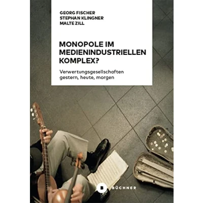 Abbildung von Monopole im medienindustriellen Komplex?: Verwertungsgesellschaften gestern, heute, morgen