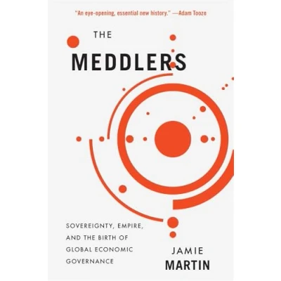 Abbildung von the Meddlers: Sovereignty, Empire, and Birth of Global Economic Governance