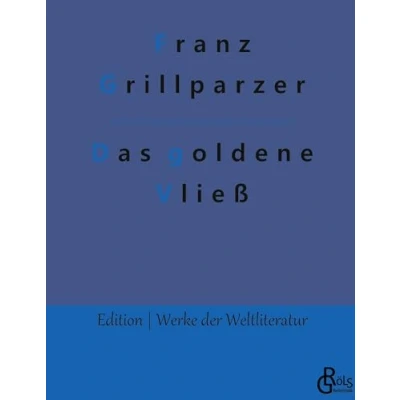 Abbildung von Das goldene Vließ: Dramatisches Gedicht in drei Abteilungen: der Gastfreund Die Argonauten Medea (Edition Werke Weltliteratur Hardcover)
