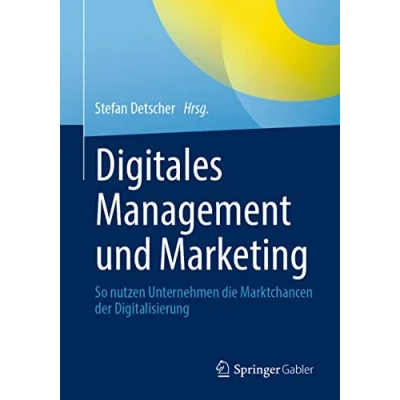 Abbildung von Digitales Management und Marketing: So nutzen Unternehmen die Marktchancen der Digitalisierung