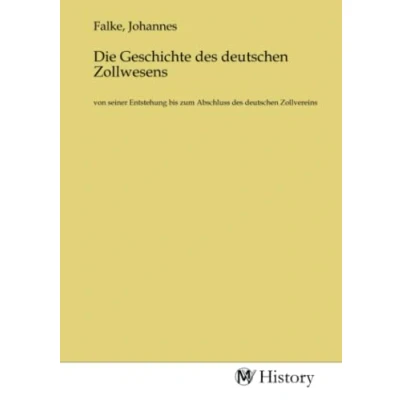 Abbildung von Die Geschichte des deutschen Zollwesens: von seiner Entstehung bis zum Abschluss Zollvereins