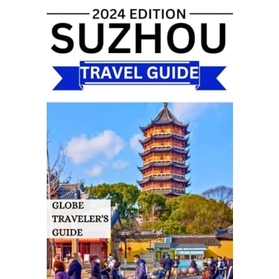 Abbildung von Suzhou Travel Guide 2024: Explore Suzhou&#039;s Rich Culture, Hidden Gems, and Local Delights in 2024
