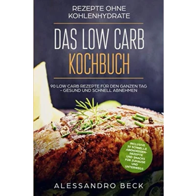 Abbildung von Rezepte ohne Kohlenhydrate: Das Low Carb Kochbuch: 90 für den ganzen Tag gesund und schnell abnehmen