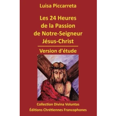 Abbildung von Les 24 Heures de la Passion Notre Seigneur Jésus Christ: Version d&#039;étude (Collection Divina Voluntas)