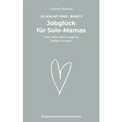 Abbildung von Jobglück für Solo Mamas: Vom Mut deine eigene Heldin zu sein (Allein mit Kind)
