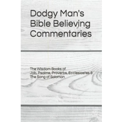 Abbildung von Dodgy Man&#039;s Bible Believing Commentaries The Wisdom Books: Job, Psalms, Proverbs, Ecclesiastes &amp; Song of Solomon (Dodgy Commentary Series)