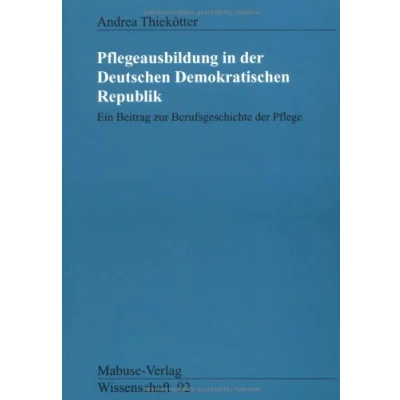 Abbildung von Pflegeausbildung in der Deutschen Demokratischen Republik: Ein Beitrag zur Berufsgeschichte Pflege: Pflege. ... Bartholomeyczik (Mabuse Verlag Wissenschaft)