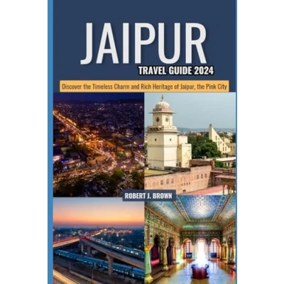Abbildung von Jaipur Travel Guide 2024: Discover the Timeless Charm and Rich Heritage of Jaipur, Pink City