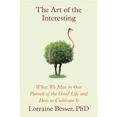 Abbildung von the Art of Interesting: What We Miss in Our Pursuit Good Life and How to Cultivate It