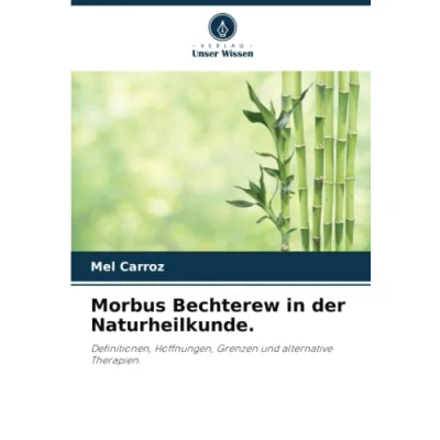 Abbildung von Morbus Bechterew in der Naturheilkunde.: Definitionen, Hoffnungen, Grenzen und alternative Therapien.