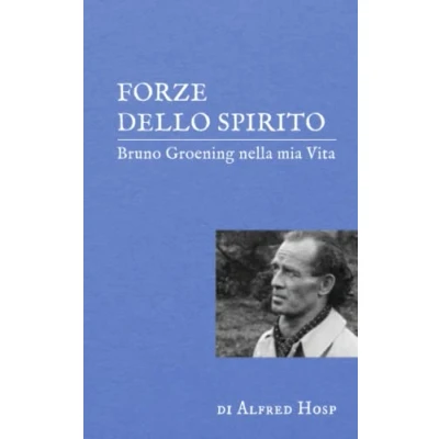 Abbildung von Forze dello Spirito: Bruno Groening nella mia Vita (Bruno Gröning, Band 1)