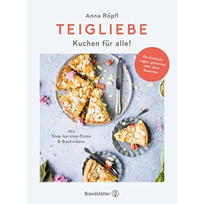 Abbildung von Teigliebe: Kuchen für alle! Ob klassisch, vegan, glutenfrei oder ohne Backofen. Backen Anfänger. Einfache und schnelle Rezepte