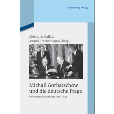 Abbildung von Michail Gorbatschow und die deutsche Frage: Sowjetische Dokumente 1986 1991 (Quellen Darstellungen zur Zeitgeschichte, 83, Band 83)