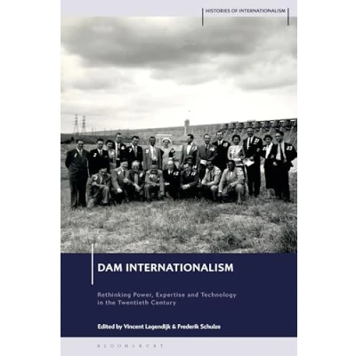 Abbildung von Dam Internationalism: Rethinking Power, Expertise and Technology in the Twentieth Century (Histories of Internationalism)
