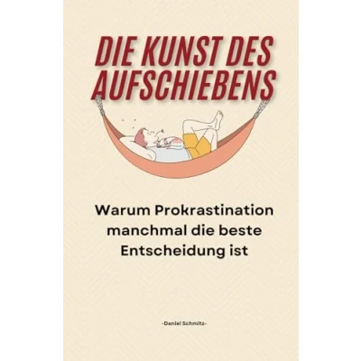 Abbildung von die Kunst des Aufschiebens: Warum Prokrastination manchmal beste Entscheidung ist