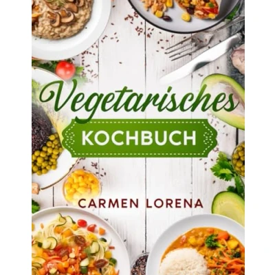 Abbildung von Vegetarisches Kochbuch: Stylisches &amp; farbiges Kochbuch für Vegetarier Anfänger, Teenager oder hippe Senioren Leckere und einfache ... vegetarisch (vegetarisch kochen, Band 1)