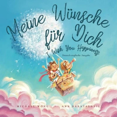Abbildung von Meine Wünsche für Dich: Deutsch englische Ausgabe (I Wish You Happiness: German English edition) (Die „Bedingungslose Liebe“ Reihe (Deutsch Ausgabe), Band 1)