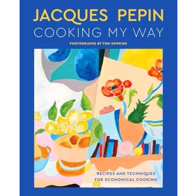 Abbildung von Jacques Pépin Cooking My Way: Recipes and Techniques for Economical