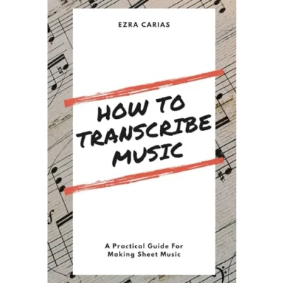 Abbildung von How to Transcribe Music: A Practical Guide For Creating Sheet Music
