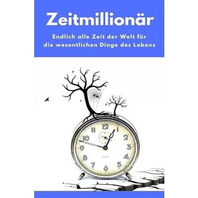 Abbildung von Zeitmillionär Endlich alle Zeit der Welt für die wesentlichen Dinge des Lebens: (Minimalismus Guide: Wie wir Wohnung, Haus &amp; Seele entrümpeln!)