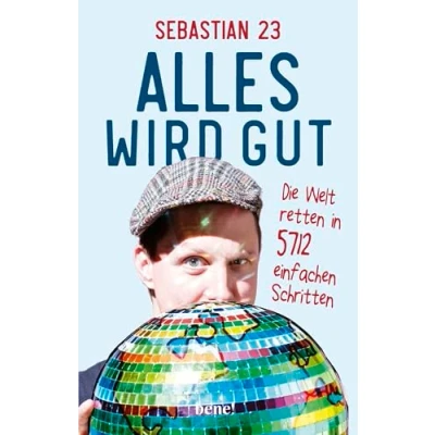 Abbildung von Alles wird gut: Die Welt retten in 5712 einfachen Schritten