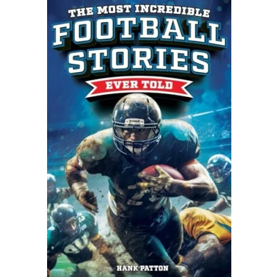 Abbildung von the Most Incredible Football Stories Ever Told: Inspirational and Legendary Tales from Greatest Players Games of All Time