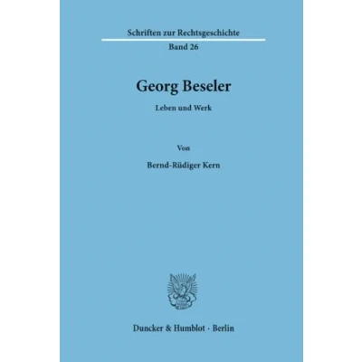 Abbildung von Georg Beseler.: Leben und Werk. (Schriften zur Rechtsgeschichte, Band 26)