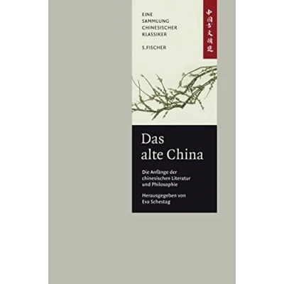 Abbildung von Das alte China. Die Anfänge der chinesischen Literatur und Philosophie: Eine Anthologie China Bibliothek Band I