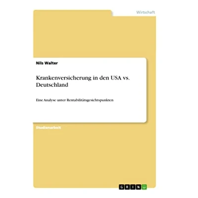 Abbildung von Krankenversicherung in den USA vs. Deutschland: Eine Analyse unter Rentabilitätsgesichtspunkten