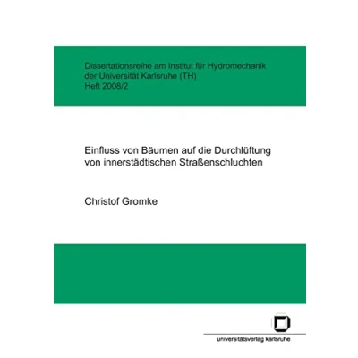 Abbildung von Einfluss von Bäumen auf die Durchlüftung innerstädtischen Straßenschluchten: Dissertationsschrift (Dissertationsreihe am Institut für Hydromechanik der Universität Karlsruhe (TH))