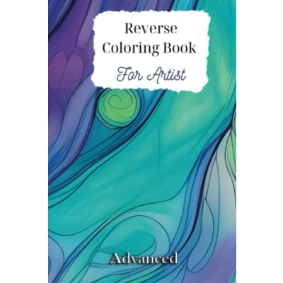 Abbildung von Reverse Coloring Book for Artists Advanced: Mindfulness, relaxation and creativity all 100 pages