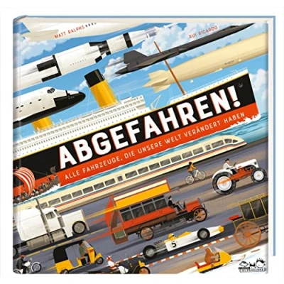 Abbildung von Abgefahren!: Alle Fahrzeuge, die unsere Welt verändert haben