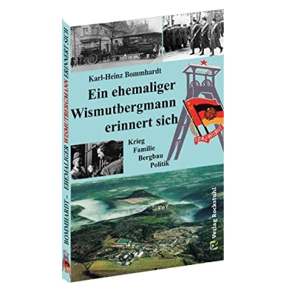 Abbildung von Ein ehemaliger Wismutbergmann erinnert sich: Krieg Familie Bergbau Politik