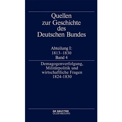Abbildung von Demagogenverfolgung, Militärpolitik und wirtschaftliche Fragen 18241830: Fur Die Historiche Kommission Bei Der Bayerischen Akademie ... (Quellen zur Geschichte des Deutschen Bundes)