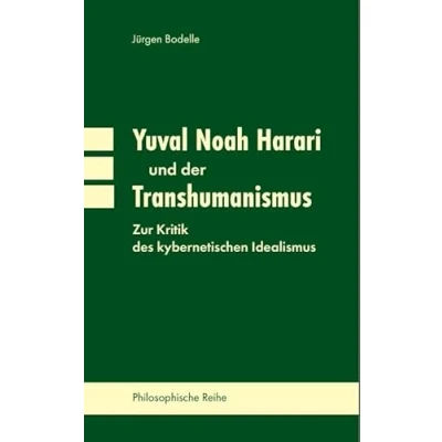 Abbildung von Yuval Noah Harari und der Transhumanismus: Zur Kritik des kybernetischen Idealismus