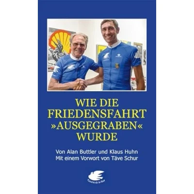 Abbildung von Wie die Friedensfahrt &quot;ausgegraben&quot; wurde: Mit einem Vorwort von Täve Schur